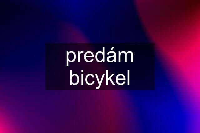 predám bicykel