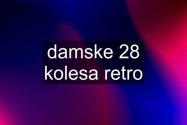 damske 28 kolesa retro