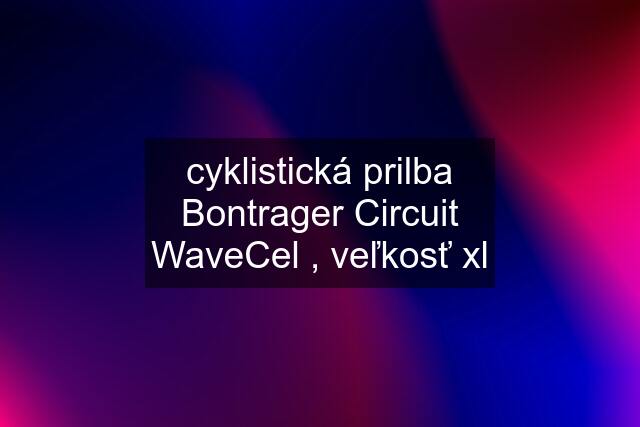 cyklistická prilba Bontrager Circuit WaveCel , veľkosť xl