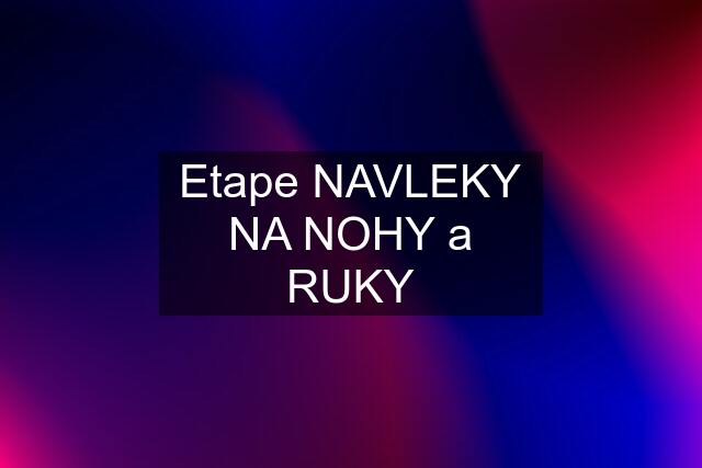 Etape NAVLEKY NA NOHY a RUKY