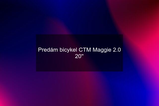 Predám bicykel CTM Maggie 2.0 20''