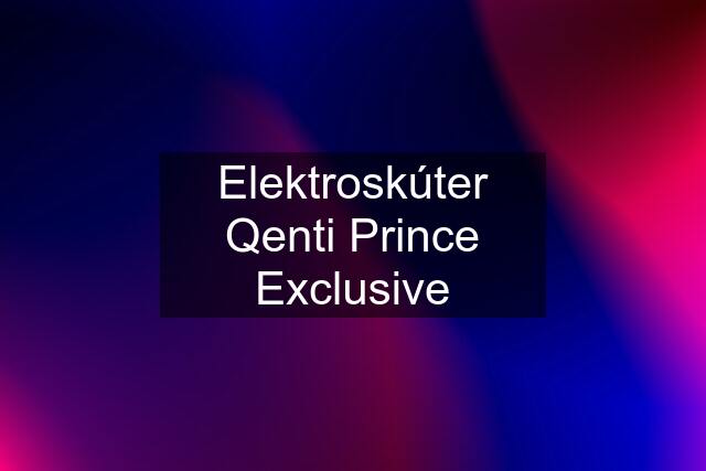 Elektroskúter Qenti Prince Exclusive