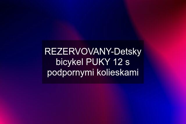 REZERVOVANY-Detsky bicykel PUKY 12 s podpornymi kolieskami