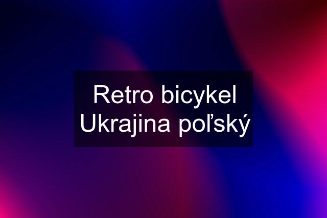 Retro bicykel Ukrajina poľský