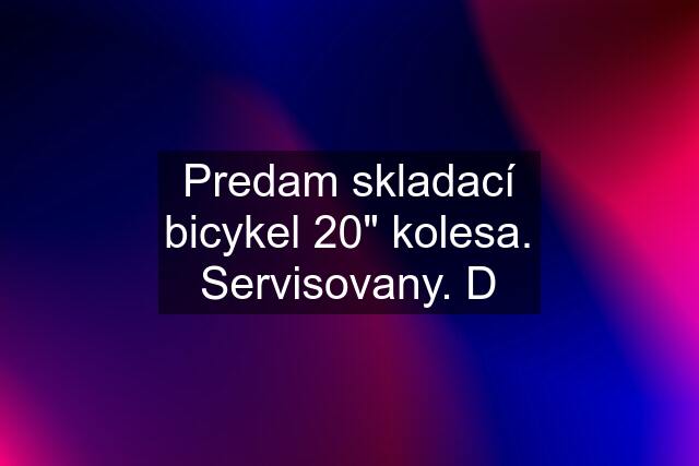 Predam skladací bicykel 20" kolesa. Servisovany. D