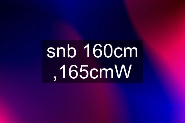 snb 160cm ,165cmW