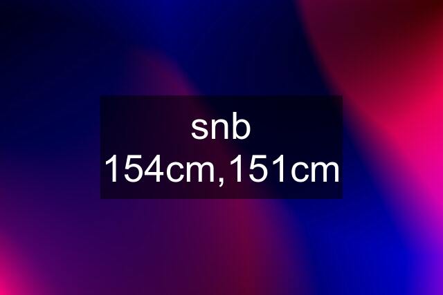 snb 154cm,151cm