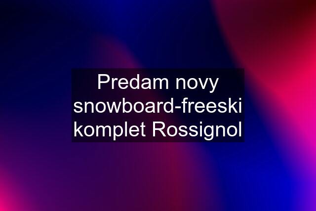 Predam novy snowboard-freeski komplet Rossignol