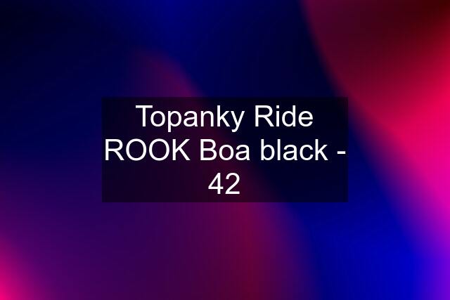 Topanky Ride ROOK Boa black - 42