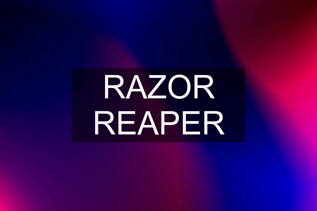 RAZOR REAPER