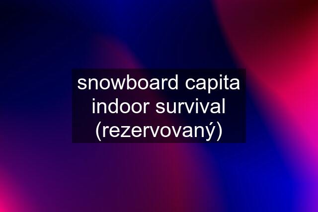 snowboard capita indoor survival (rezervovaný)