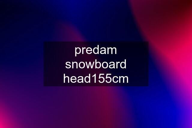 predam snowboard head155cm