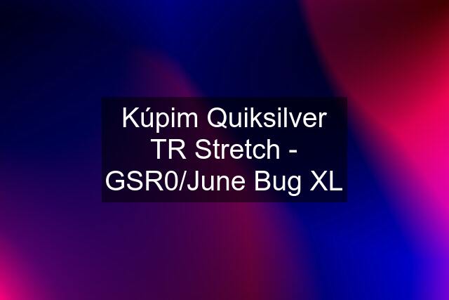 Kúpim Quiksilver TR Stretch - GSR0/June Bug XL