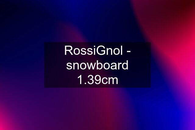 RossiGnol - snowboard 1.39cm