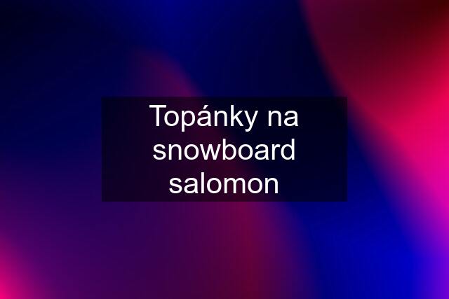 Topánky na snowboard salomon