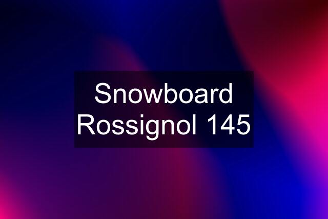 Snowboard Rossignol 145