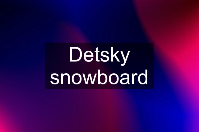 Detsky snowboard