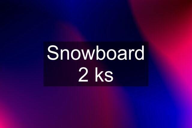 Snowboard 2 ks