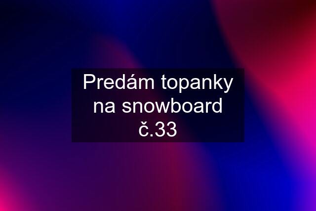 Predám topanky na snowboard č.33