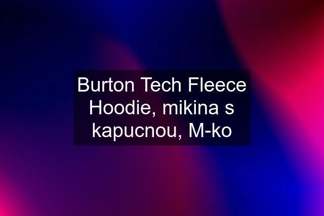 Burton Tech Fleece Hoodie, mikina s kapucnou, M-ko