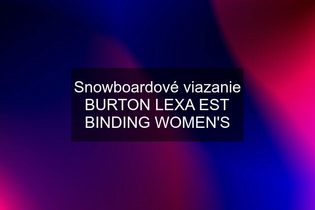 Snowboardové viazanie BURTON LEXA EST BINDING WOMEN'S