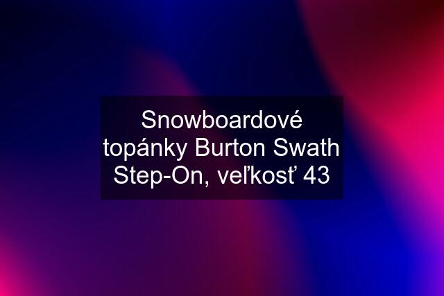 Snowboardové topánky Burton Swath Step-On, veľkosť 43