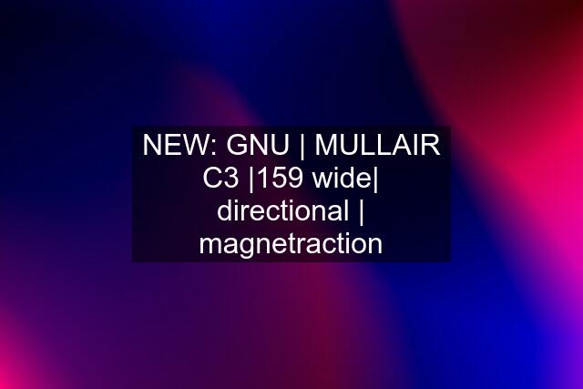 NEW: GNU | MULLAIR C3 |159 wide| directional | magnetraction