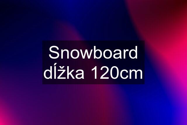 Snowboard dĺžka 120cm