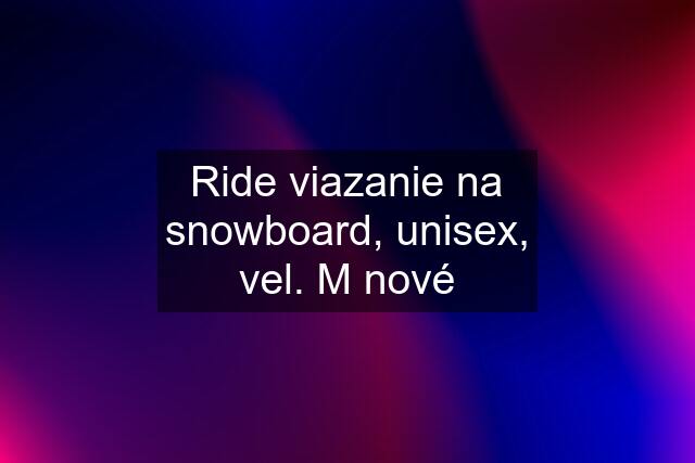 Ride viazanie na snowboard, unisex, vel. M nové