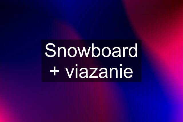 Snowboard + viazanie