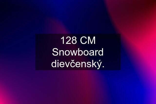 128 CM Snowboard dievčenský.