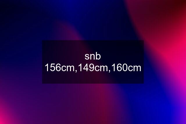 snb 156cm,149cm,160cm