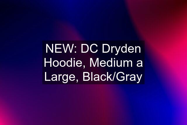 NEW: DC Dryden Hoodie, Medium a Large, Black/Gray