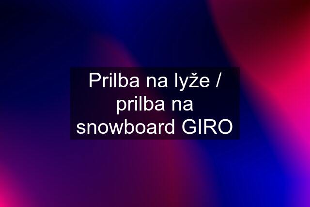 Prilba na lyže / prilba na snowboard GIRO