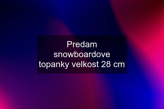 Predam snowboardove topanky velkost 28 cm