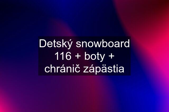 Detský snowboard 116 + boty + chránič zápästia