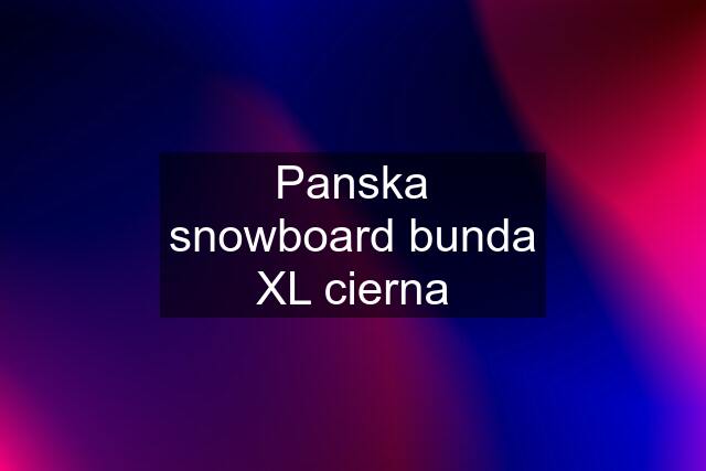 Panska snowboard bunda XL cierna