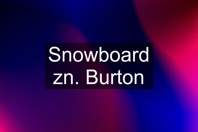 Snowboard zn. Burton