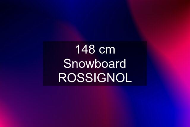 148 cm Snowboard ROSSIGNOL