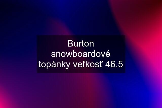 Burton snowboardové topánky veľkosť 46.5