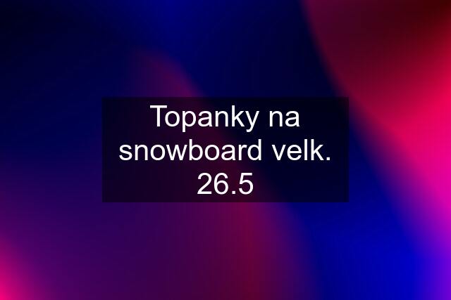 Topanky na snowboard velk. 26.5