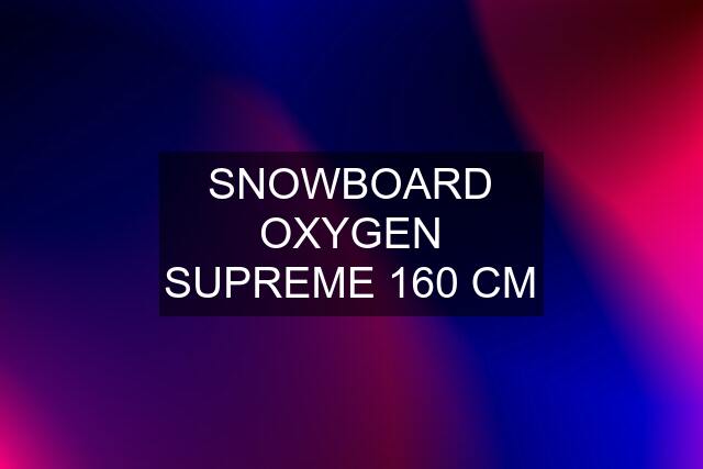 SNOWBOARD OXYGEN SUPREME 160 CM