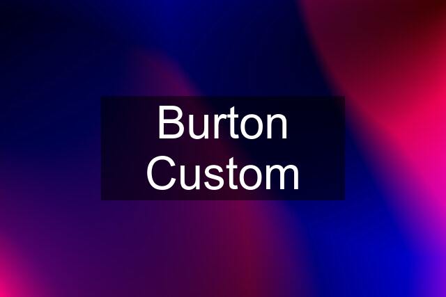 Burton Custom