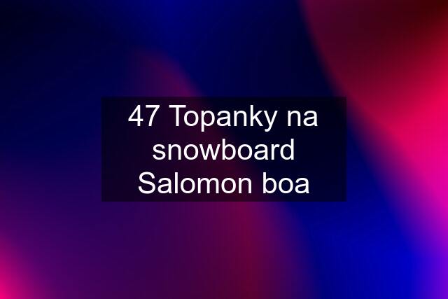 47 Topanky na snowboard Salomon boa