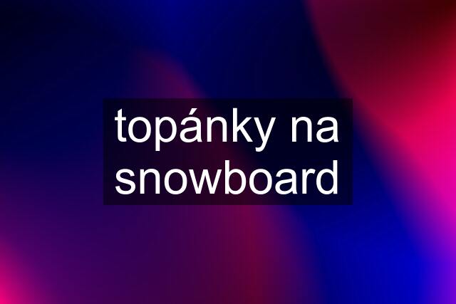 topánky na snowboard