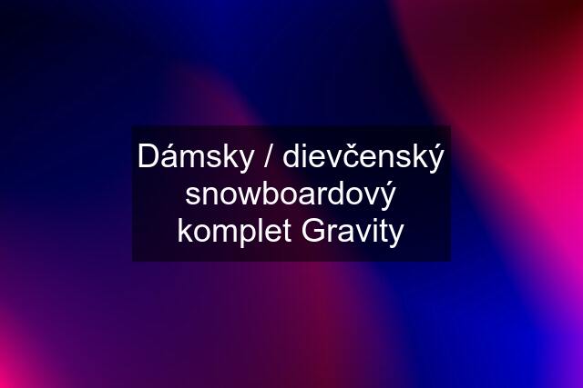 Dámsky / dievčenský snowboardový komplet Gravity