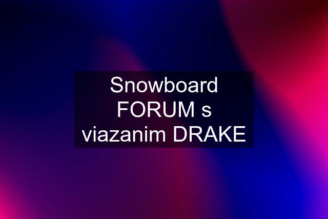 Snowboard FORUM s viazanim DRAKE