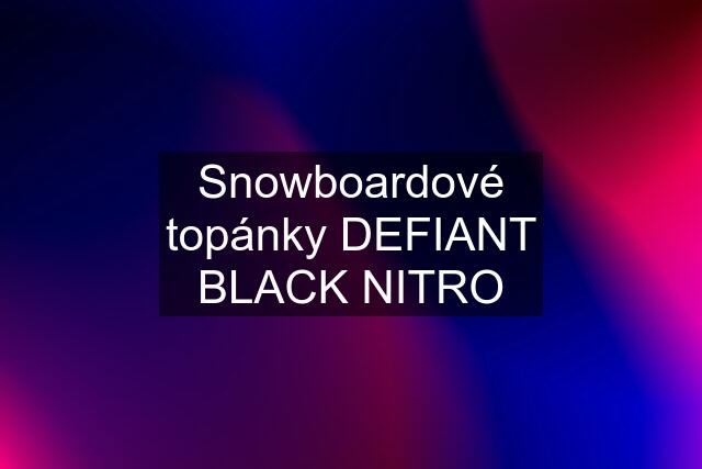 Snowboardové topánky DEFIANT BLACK NITRO