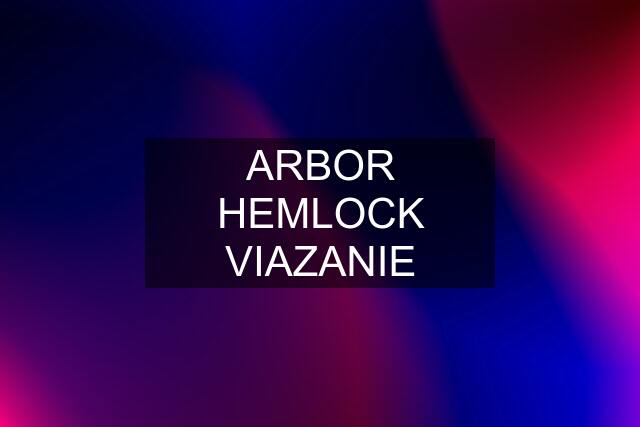 ARBOR HEMLOCK VIAZANIE