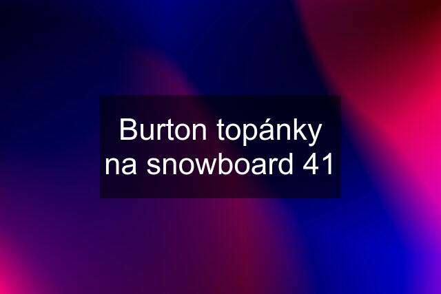 Burton topánky na snowboard 41